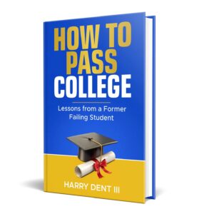 How To Pass College: Lessons from a Former Failing Student
